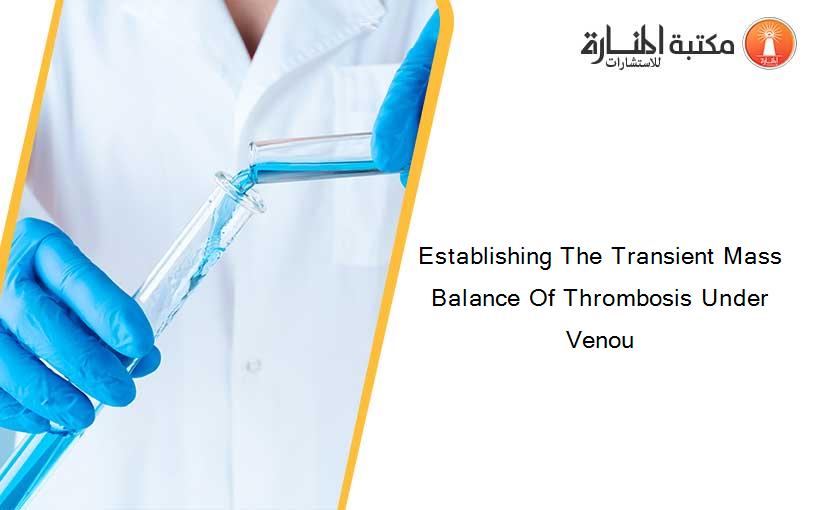 Establishing The Transient Mass Balance Of Thrombosis Under Venou