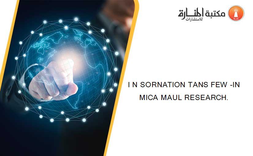 I N SORNATION TANS FEW -IN MICA MAUL RESEARCH.