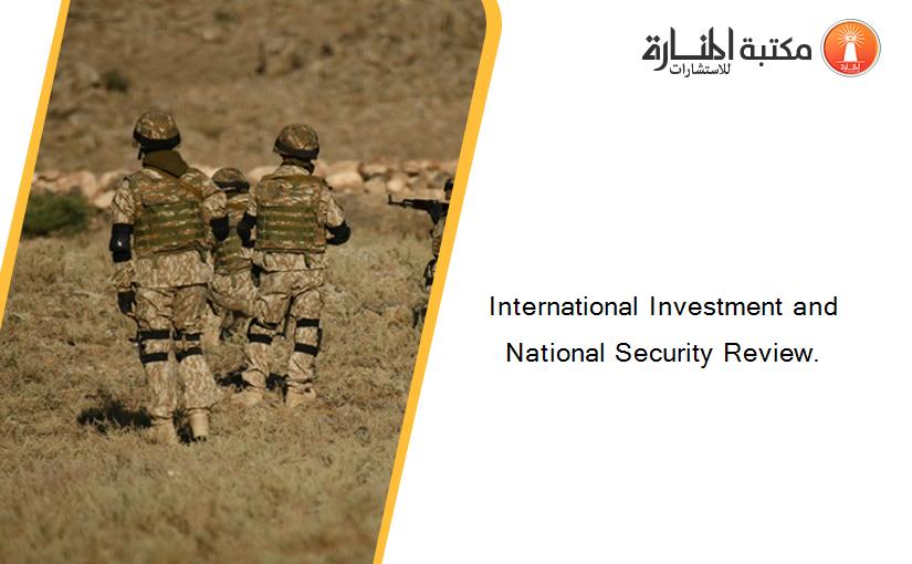 International Investment and National Security Review.