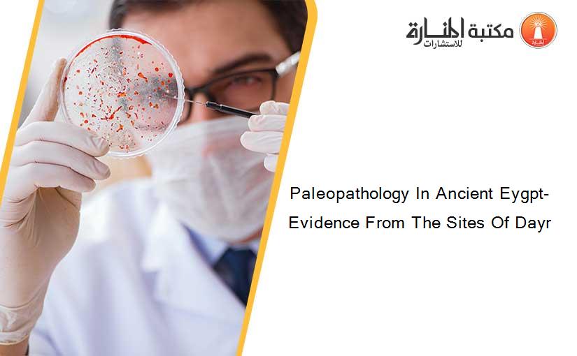 Paleopathology In Ancient Eygpt- Evidence From The Sites Of Dayr