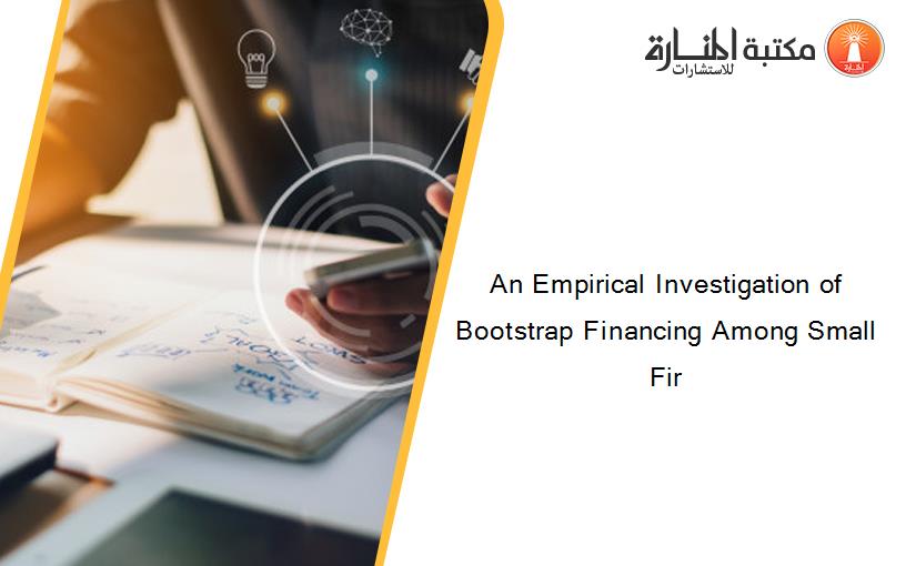 An Empirical Investigation of Bootstrap Financing Among Small Fir