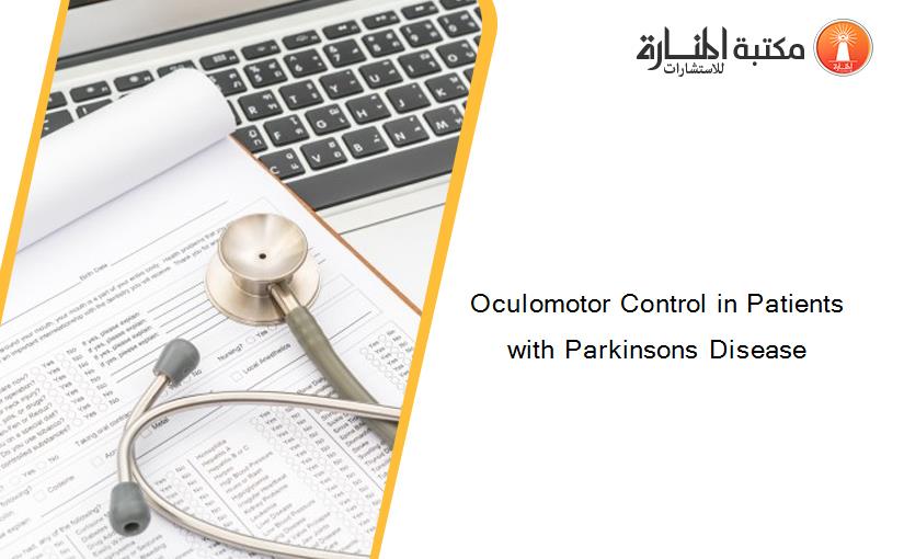 Oculomotor Control in Patients with Parkinsons Disease