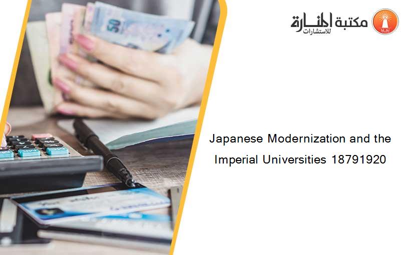 Japanese Modernization and the Imperial Universities 18791920