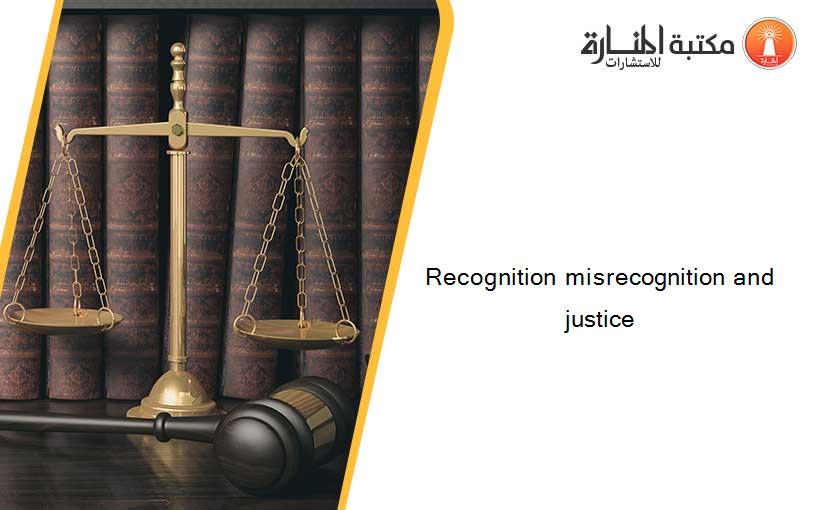 Recognition misrecognition and justice