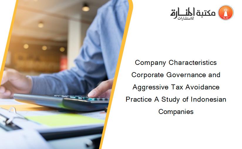 Company Characteristics Corporate Governance and Aggressive Tax Avoidance Practice A Study of Indonesian Companies