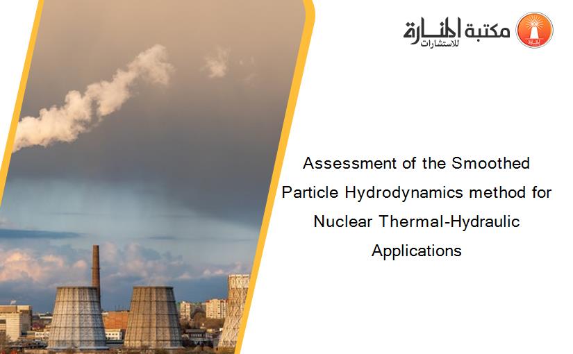 Assessment of the Smoothed Particle Hydrodynamics method for Nuclear Thermal-Hydraulic Applications