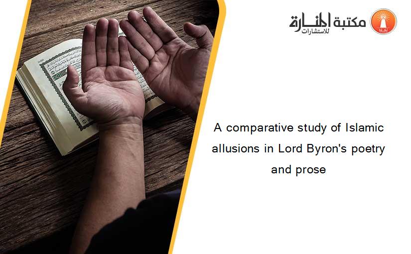 A comparative study of Islamic allusions in Lord Byron's poetry and prose