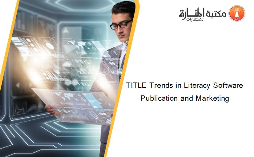 TITLE Trends in Literacy Software Publication and Marketing