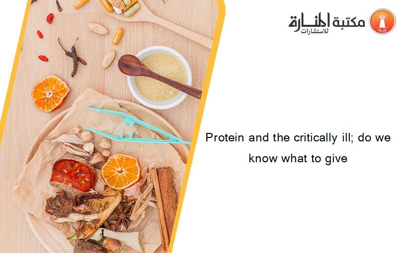 Protein and the critically ill; do we know what to give