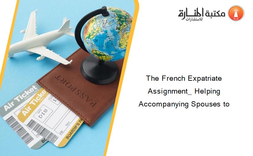 The French Expatriate Assignment_ Helping Accompanying Spouses to