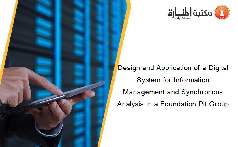 Design and Application of a Digital System for Information Management and Synchronous Analysis in a Foundation Pit Group