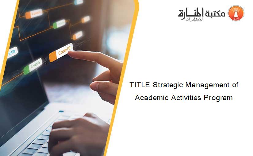 TITLE Strategic Management of Academic Activities Program