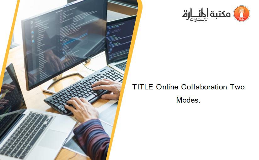 TITLE Online Collaboration Two Modes.