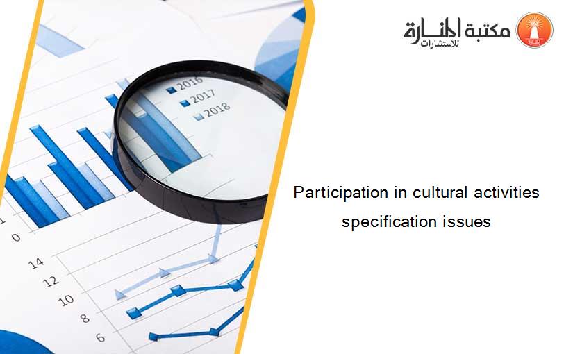 Participation in cultural activities specification issues