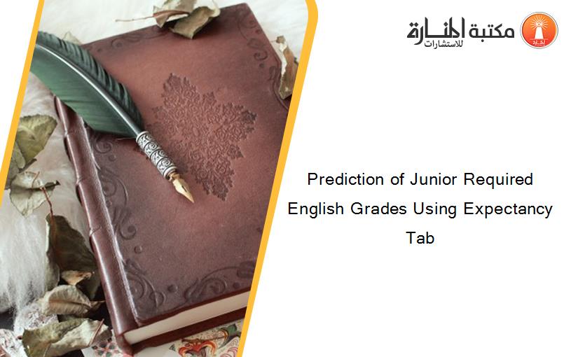 Prediction of Junior Required English Grades Using Expectancy Tab