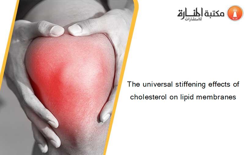 The universal stiffening effects of cholesterol on lipid membranes