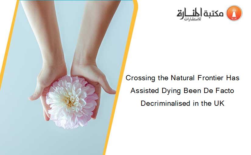 Crossing the Natural Frontier Has Assisted Dying Been De Facto Decriminalised in the UK