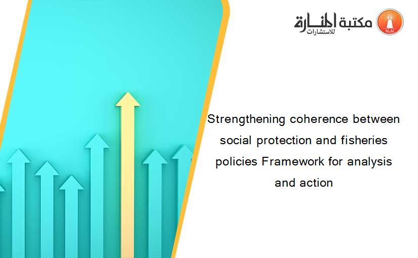 Strengthening coherence between social protection and fisheries policies Framework for analysis and action