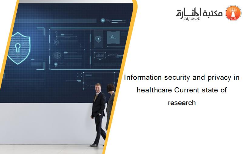 Information security and privacy in healthcare Current state of research