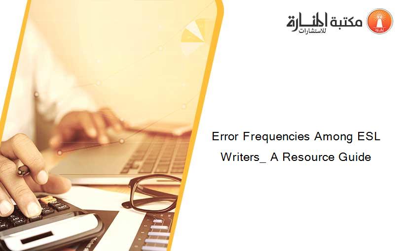 Error Frequencies Among ESL Writers_ A Resource Guide