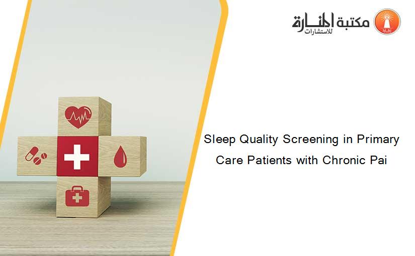 Sleep Quality Screening in Primary Care Patients with Chronic Pai