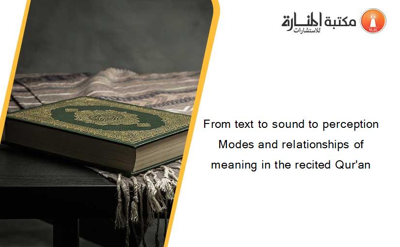 From text to sound to perception Modes and relationships of meaning in the recited Qur'an