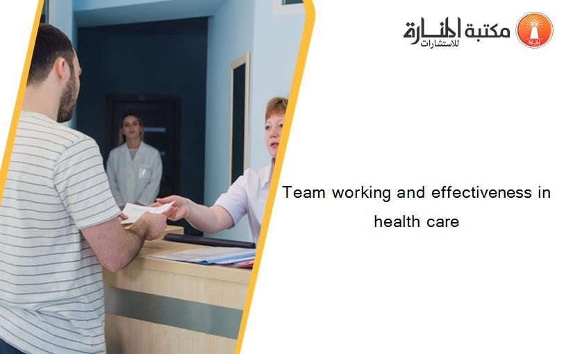 Team working and effectiveness in health care