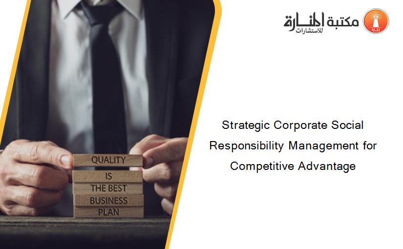 Strategic Corporate Social Responsibility Management for Competitive Advantage