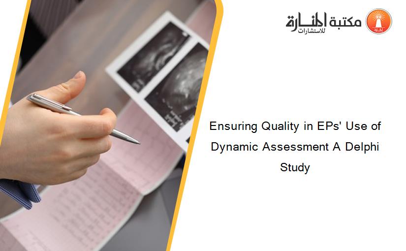 Ensuring Quality in EPs' Use of Dynamic Assessment A Delphi Study