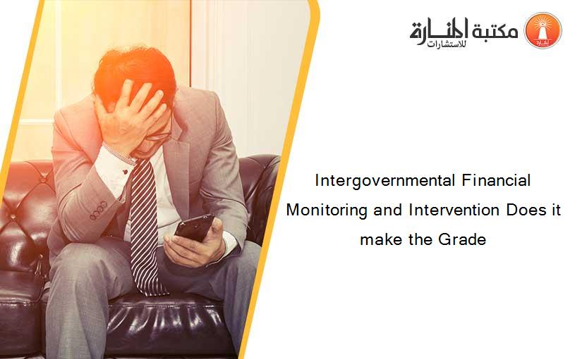 Intergovernmental Financial Monitoring and Intervention Does it make the Grade