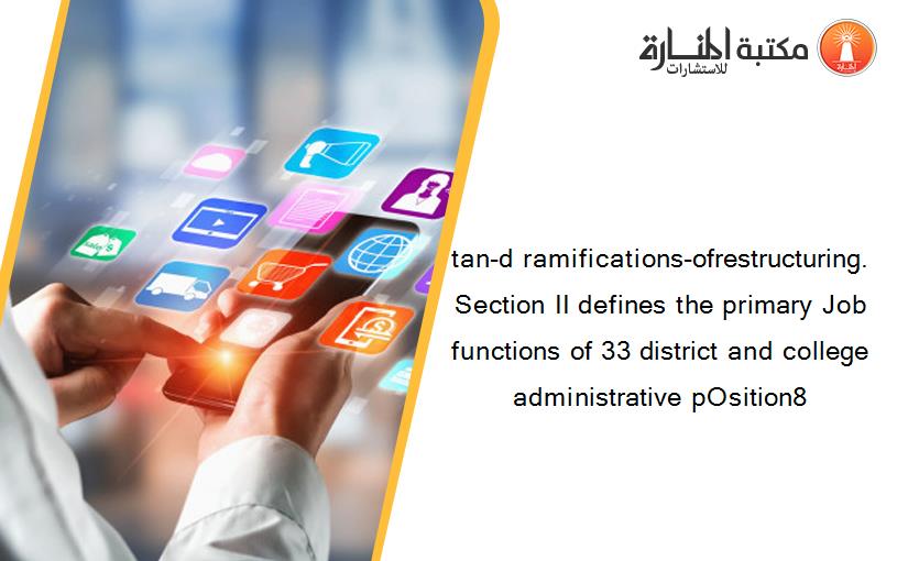 tan-d ramifications-ofrestructuring. Section II defines the primary Job functions of 33 district and college administrative pOsition8