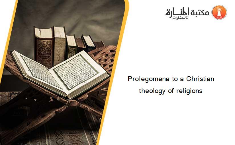 Prolegomena to a Christian theology of religions