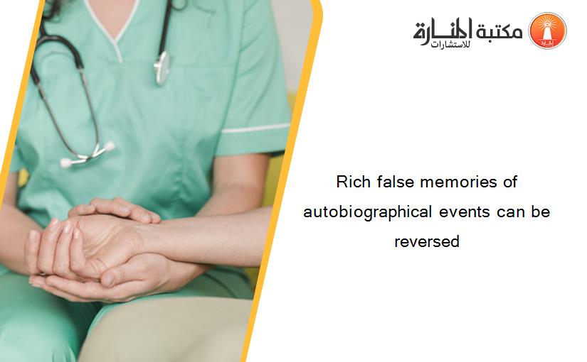 Rich false memories of autobiographical events can be reversed