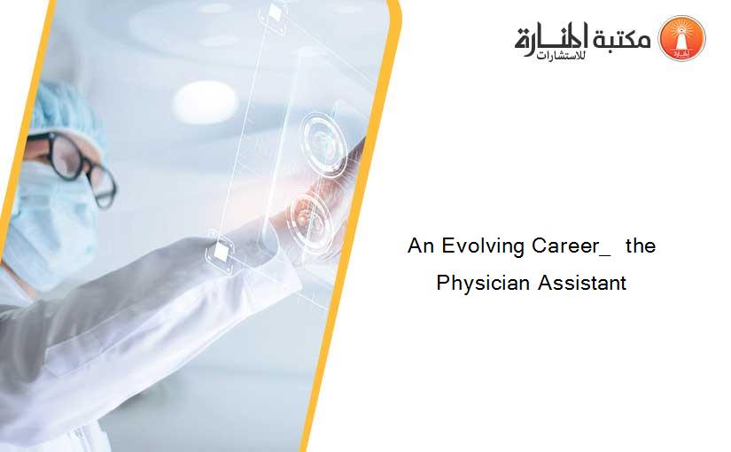 An Evolving Career_  the Physician Assistant