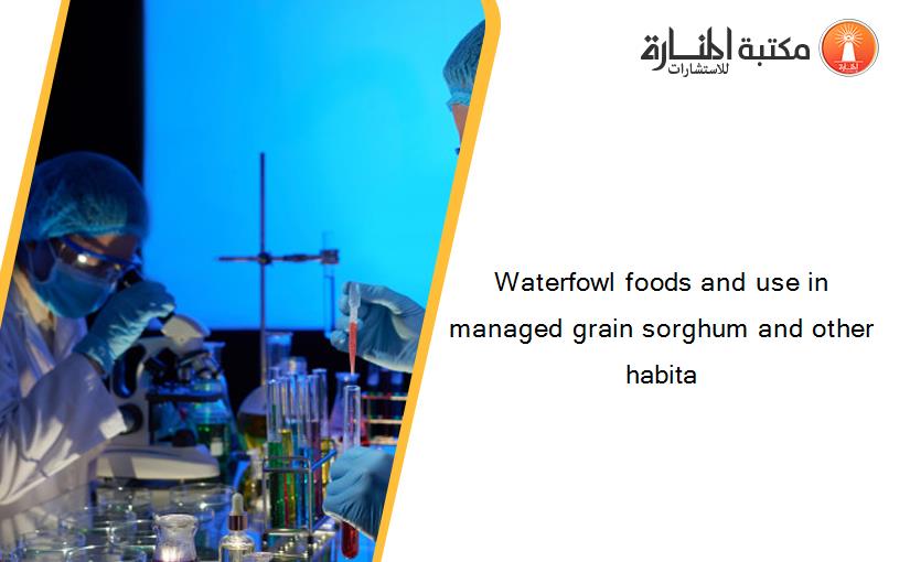 Waterfowl foods and use in managed grain sorghum and other habita