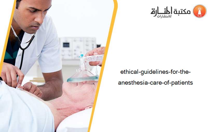 ethical-guidelines-for-the-anesthesia-care-of-patients
