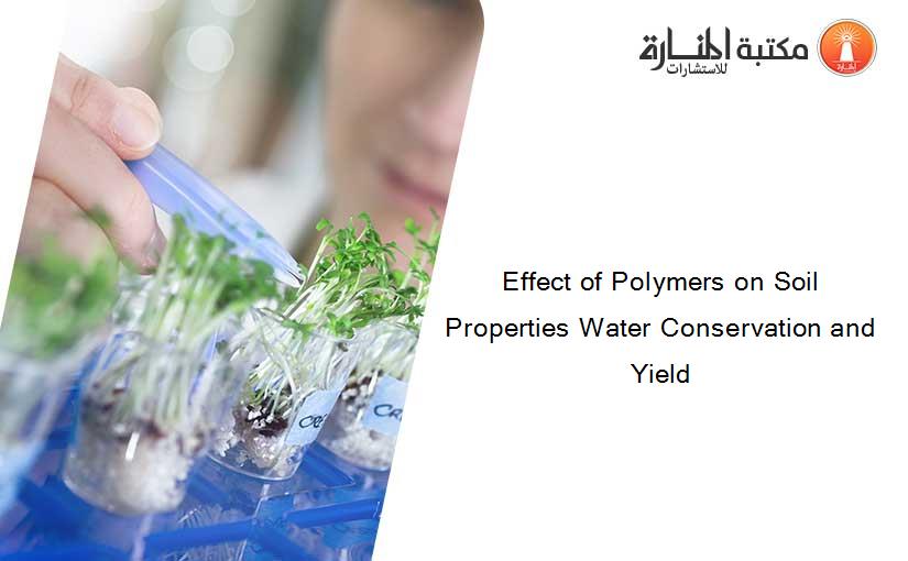 Effect of Polymers on Soil Properties Water Conservation and Yield