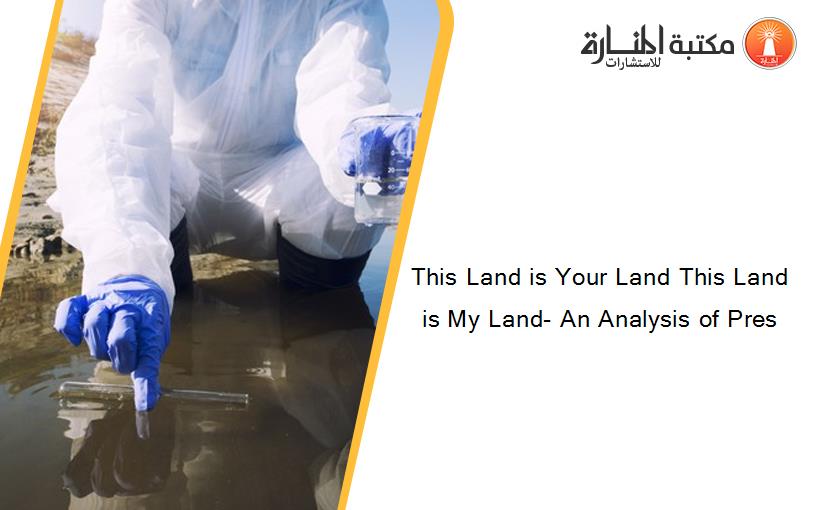 This Land is Your Land This Land is My Land- An Analysis of Pres
