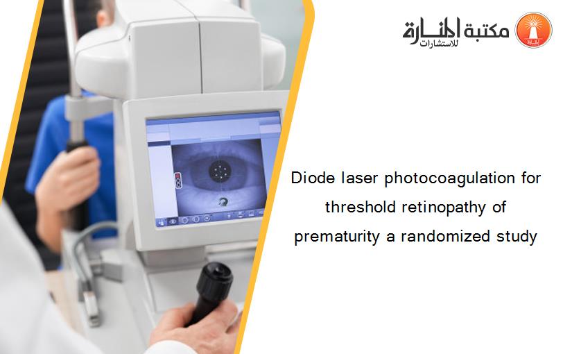 Diode laser photocoagulation for threshold retinopathy of prematurity a randomized study‏