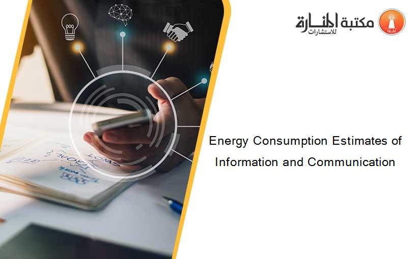 Energy Consumption Estimates of Information and Communication