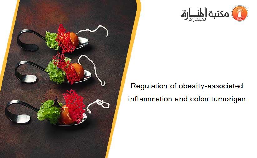 Regulation of obesity-associated inflammation and colon tumorigen