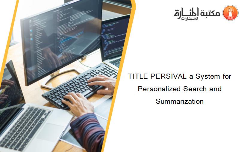 TITLE PERSIVAL a System for Personalized Search and Summarization