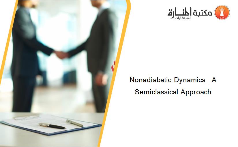 Nonadiabatic Dynamics_ A Semiclassical Approach