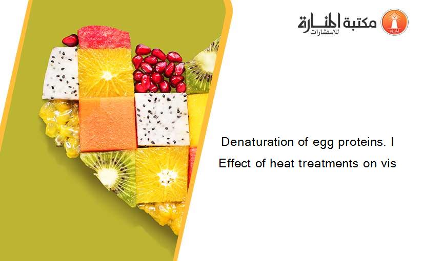Denaturation of egg proteins. I Effect of heat treatments on vis