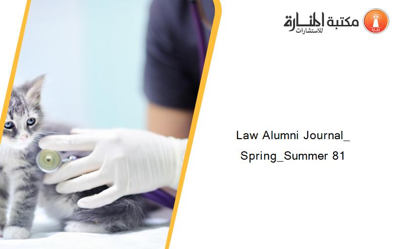 Law Alumni Journal_ Spring_Summer 81