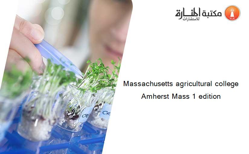 Massachusetts agricultural college Amherst Mass 1 edition