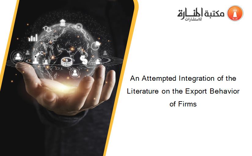 An Attempted Integration of the Literature on the Export Behavior of Firms