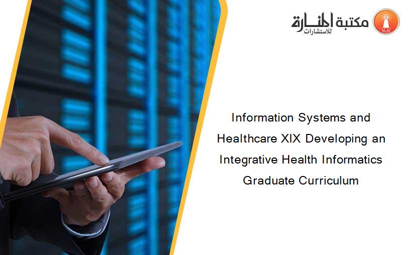 Information Systems and Healthcare XIX Developing an Integrative Health Informatics Graduate Curriculum