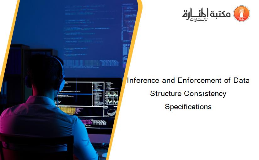 Inference and Enforcement of Data Structure Consistency Specifications