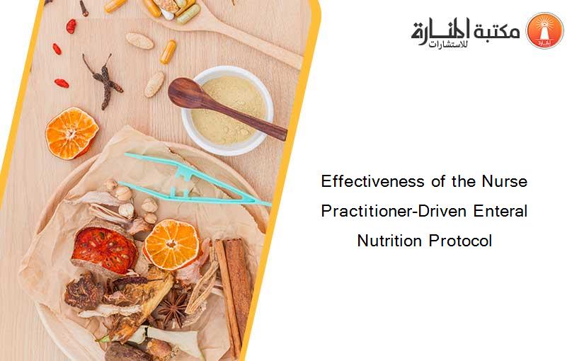 Effectiveness of the Nurse Practitioner-Driven Enteral Nutrition Protocol